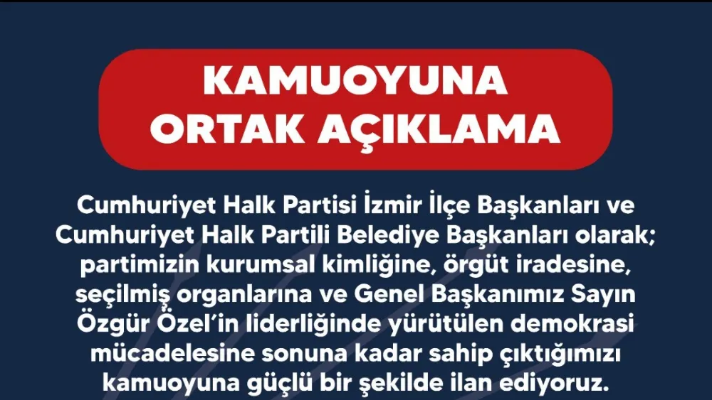 CHP İzmir'deki ilçe ve belediye başkanlarından açıklama: Özgür Özel'in yanındayız